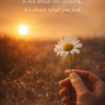 Photography Is Not About the Camera, It’s About What You Feel